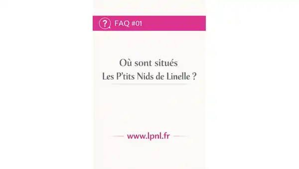Ou sont situés les p’tits nids de Linelle Ou sont situés les p’tits nids de Linelle
