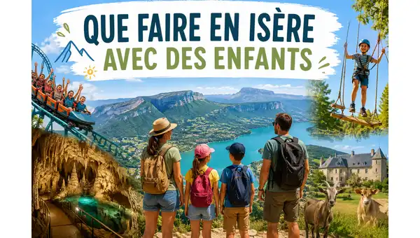 Que faire en Isère avec des enfants ? 25 idées de sorties en famille Que faire en Isère avec des enfants ? 25 idées de sorties en famille